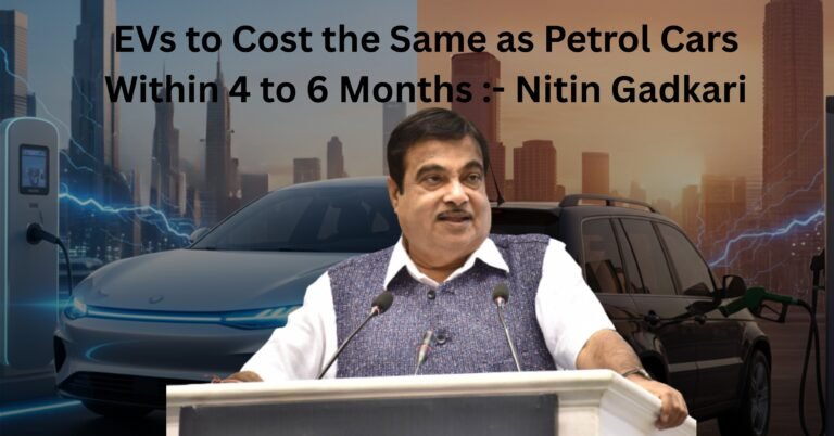 EVs to Cost the Same as Petrol Cars Within 4 to 6 Months