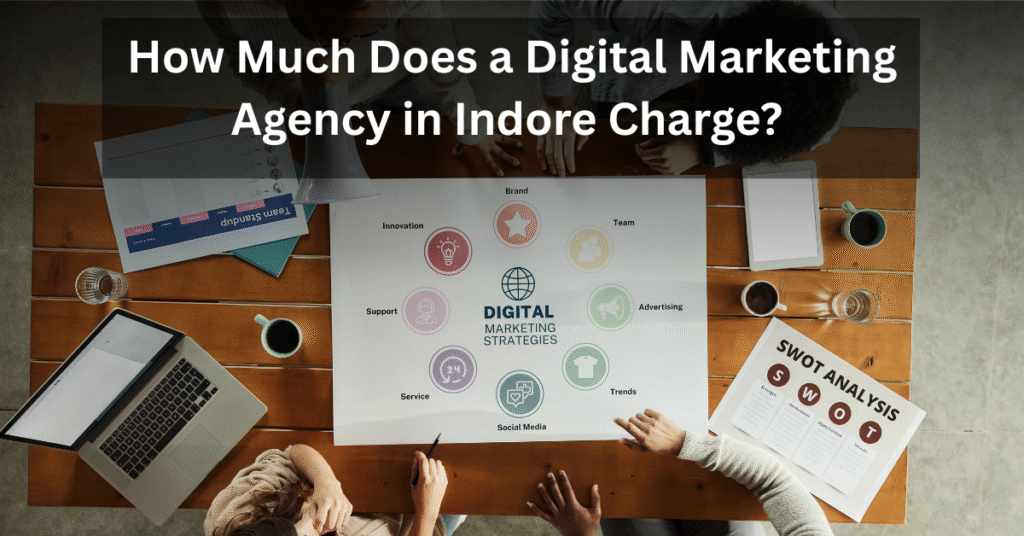 How Much Does a Digital Marketing Agency in Indore Charge