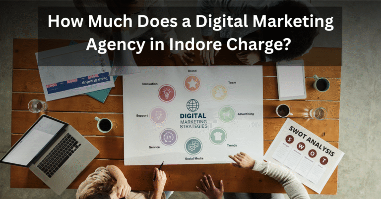 How Much Does a Digital Marketing Agency in Indore Charge