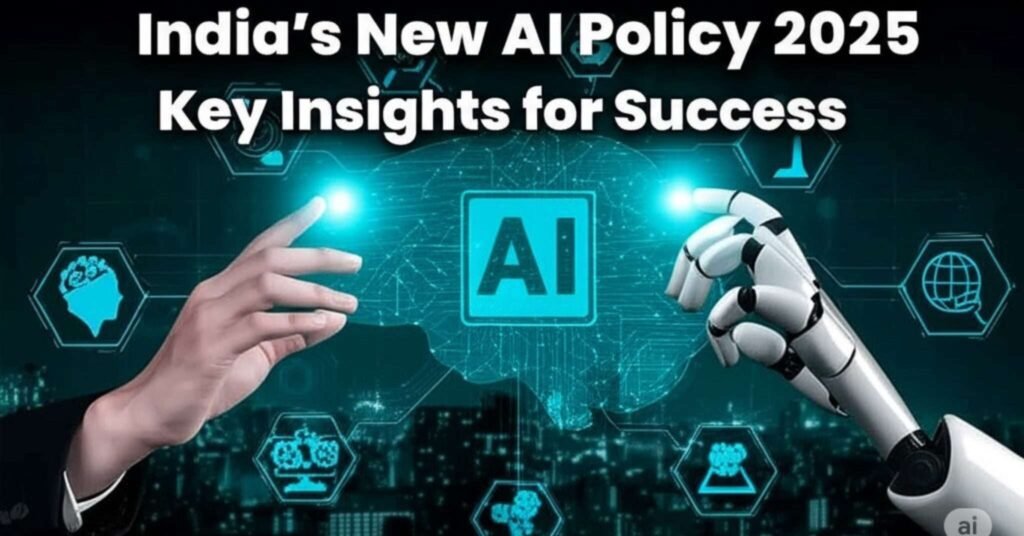 India’s New AI Policy 2025- Key Insights for Success